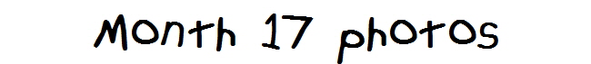 Month 17 photos